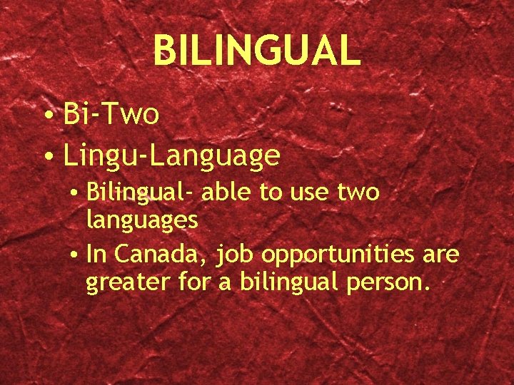 BILINGUAL • Bi-Two • Lingu-Language • Bilingual- able to use two languages • In