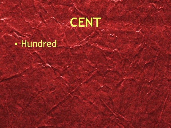 CENT • Hundred 