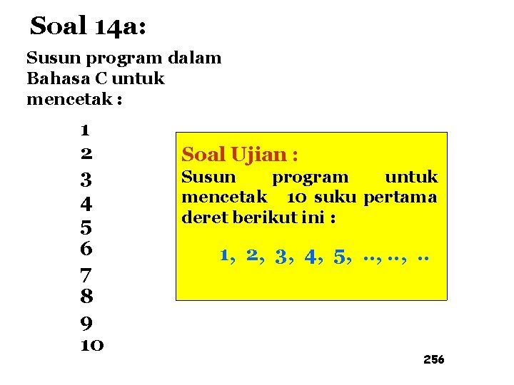Soal 14 a: Susun program dalam Bahasa C untuk mencetak : 1 2 3