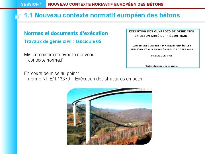 SESSION 1 NOUVEAU CONTEXTE NORMATIF EUROPÉEN DES BÉTONS 1. 1 Nouveau contexte normatif européen