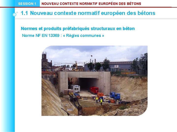 SESSION 1 NOUVEAU CONTEXTE NORMATIF EUROPÉEN DES BÉTONS 1. 1 Nouveau contexte normatif européen