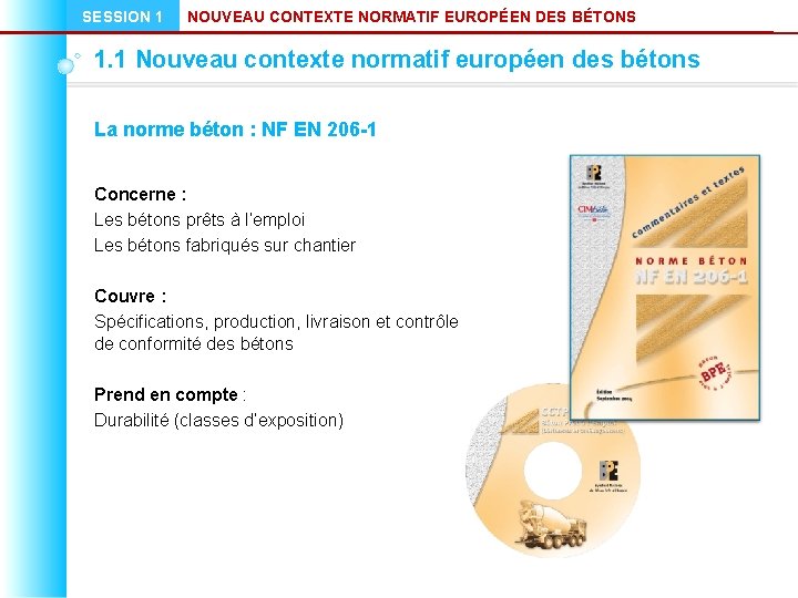 SESSION 1 NOUVEAU CONTEXTE NORMATIF EUROPÉEN DES BÉTONS 1. 1 Nouveau contexte normatif européen