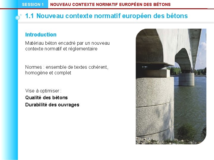 SESSION 1 NOUVEAU CONTEXTE NORMATIF EUROPÉEN DES BÉTONS 1. 1 Nouveau contexte normatif européen