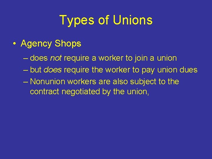 Types of Unions • Agency Shops – does not require a worker to join