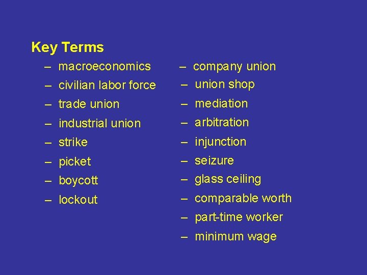 Key Terms – macroeconomics – civilian labor force – company union – union shop