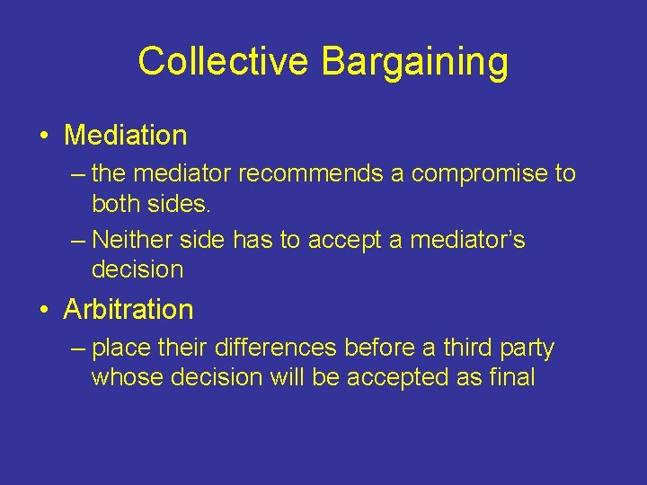 Collective Bargaining • Mediation – the mediator recommends a compromise to both sides. –