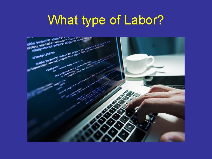 What type of Labor? 