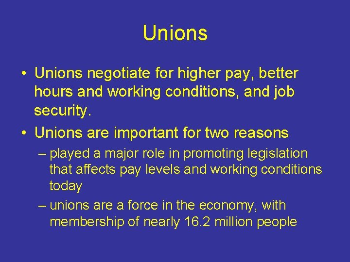 Unions • Unions negotiate for higher pay, better hours and working conditions, and job