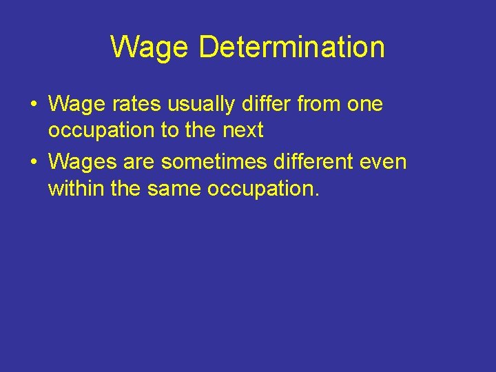 Wage Determination • Wage rates usually differ from one occupation to the next •