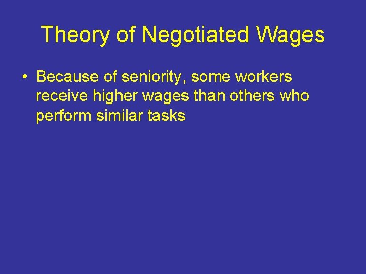 Theory of Negotiated Wages • Because of seniority, some workers receive higher wages than