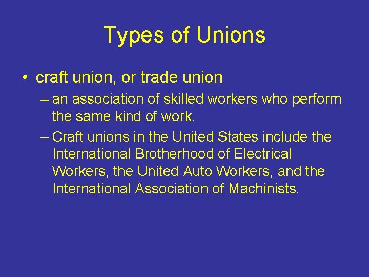 Types of Unions • craft union, or trade union – an association of skilled