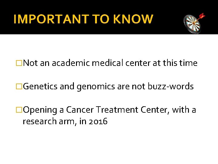 IMPORTANT TO KNOW �Not an academic medical center at this time �Genetics and genomics