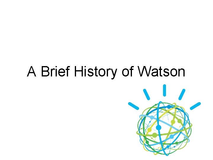 A Brief History of Watson 