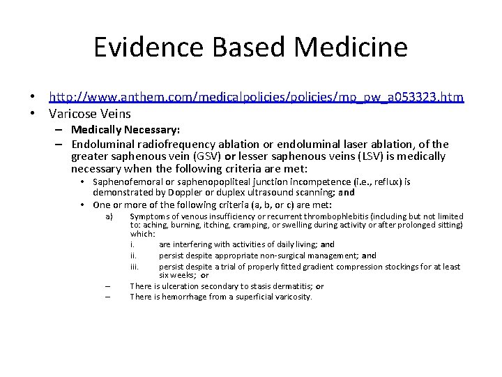 Evidence Based Medicine • http: //www. anthem. com/medicalpolicies/mp_pw_a 053323. htm • Varicose Veins –