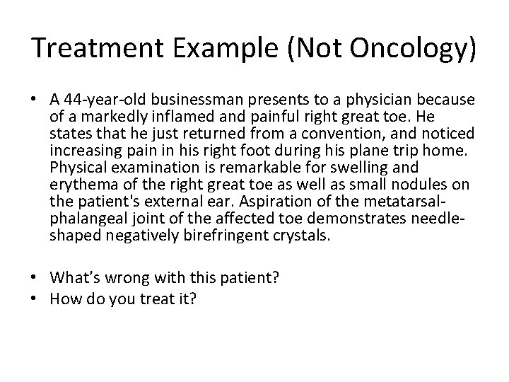 Treatment Example (Not Oncology) • A 44 -year-old businessman presents to a physician because