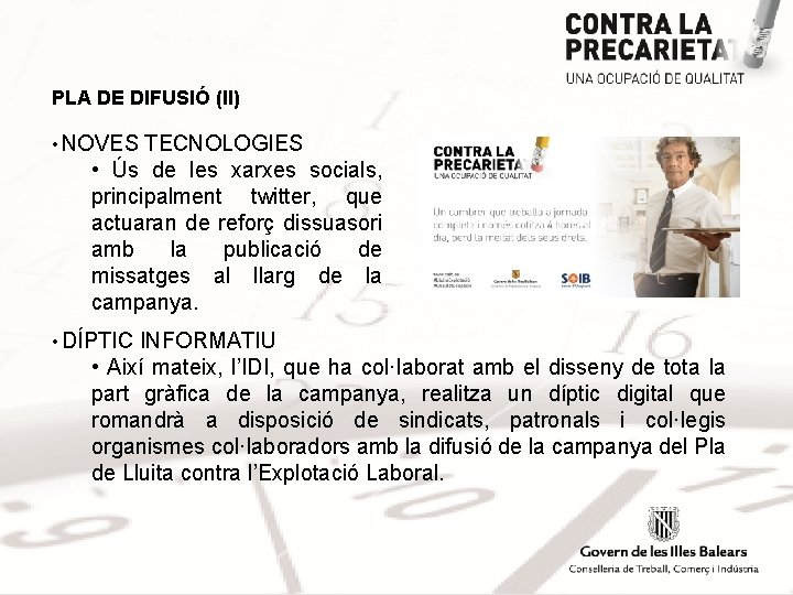 PLA DE DIFUSIÓ (II) • NOVES TECNOLOGIES • Ús de les xarxes socials, principalment