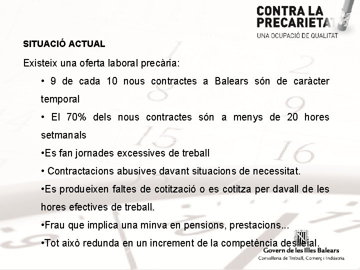 SITUACIÓ ACTUAL Existeix una oferta laboral precària: • 9 de cada 10 nous contractes