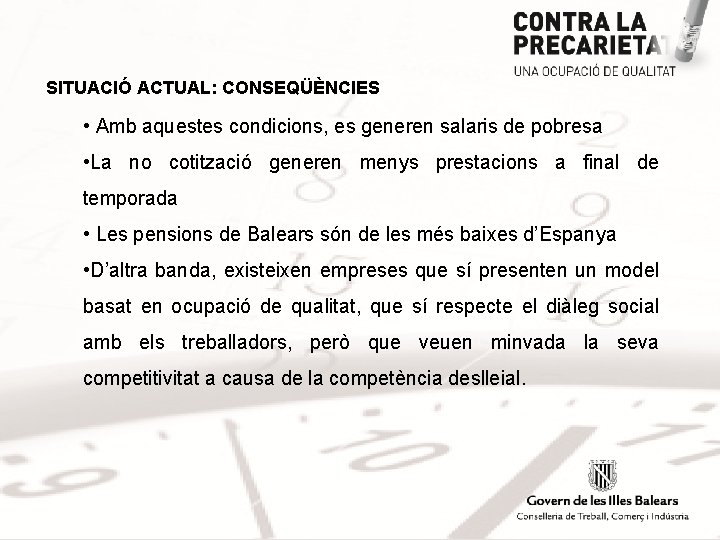 SITUACIÓ ACTUAL: CONSEQÜÈNCIES • Amb aquestes condicions, es generen salaris de pobresa • La