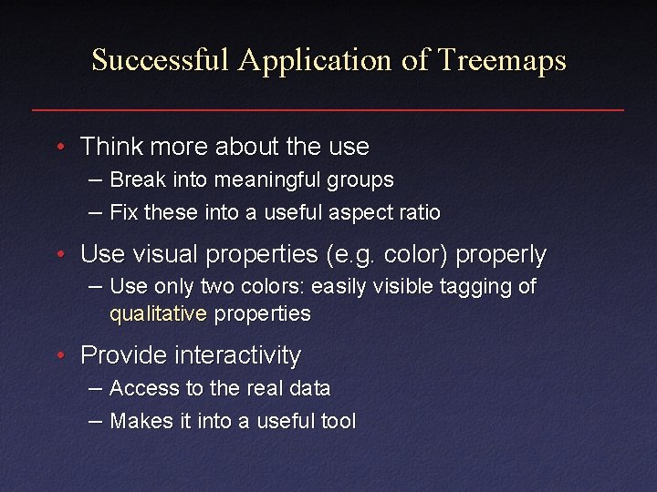Successful Application of Treemaps • Think more about the use – Break into meaningful