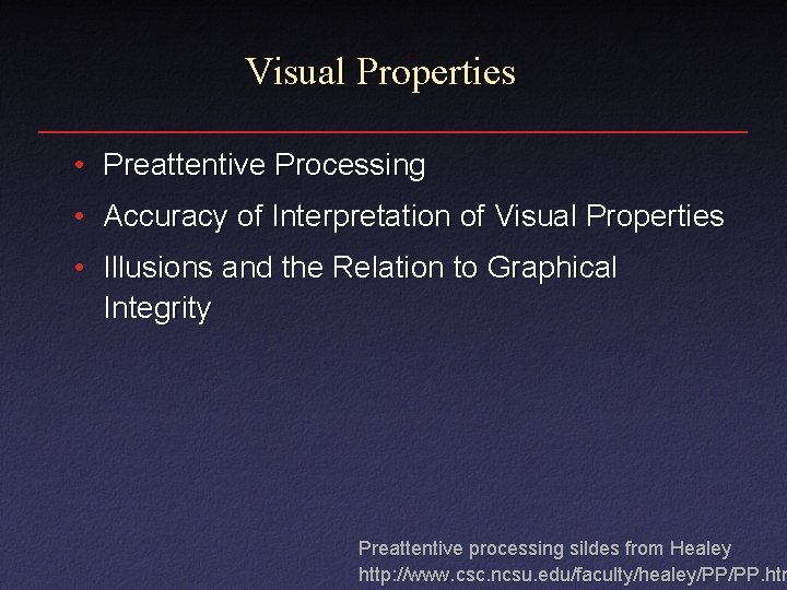 Visual Properties • Preattentive Processing • Accuracy of Interpretation of Visual Properties • Illusions