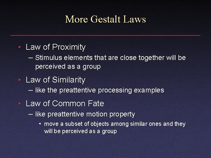 More Gestalt Laws • Law of Proximity – Stimulus elements that are close together