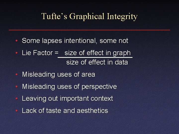 Tufte’s Graphical Integrity • Some lapses intentional, some not • Lie Factor = size