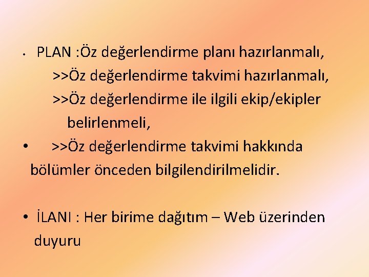 PLAN : Öz değerlendirme planı hazırlanmalı, >>Öz değerlendirme takvimi hazırlanmalı, >>Öz değerlendirme ilgili ekip/ekipler