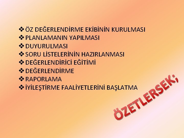 v ÖZ DEĞERLENDİRME EKİBİNİN KURULMASI v PLANLAMANIN YAPILMASI v DUYURULMASI v SORU LİSTELERİNİN HAZIRLANMASI