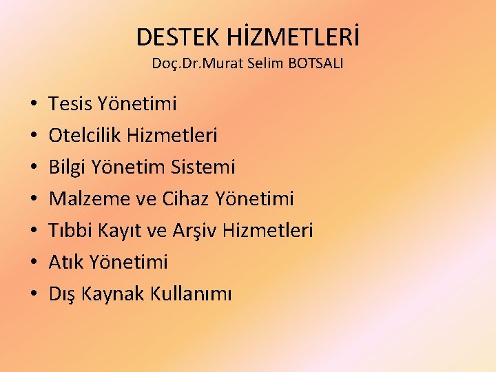 DESTEK HİZMETLERİ Doç. Dr. Murat Selim BOTSALI • • Tesis Yönetimi Otelcilik Hizmetleri Bilgi