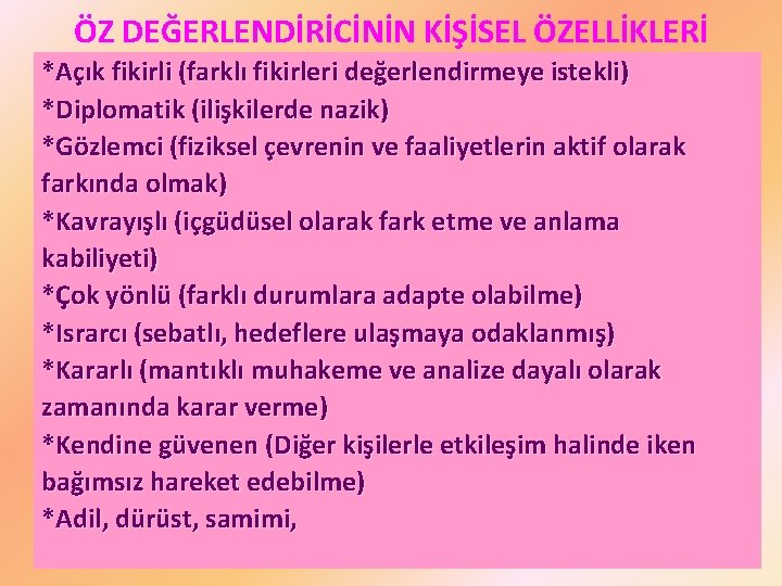 ÖZ DEĞERLENDİRİCİNİN KİŞİSEL ÖZELLİKLERİ *Açık fikirli (farklı fikirleri değerlendirmeye istekli) *Diplomatik (ilişkilerde nazik) *Gözlemci