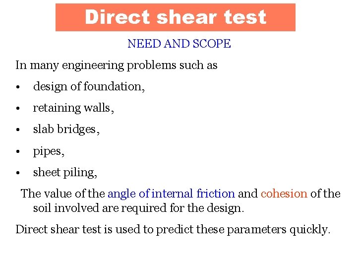 Direct shear test NEED AND SCOPE In many engineering problems such as • design