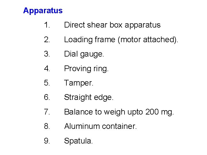 Apparatus 1. Direct shear box apparatus 2. Loading frame (motor attached). 3. Dial gauge.