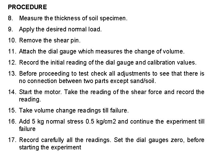PROCEDURE 8. Measure thickness of soil specimen. 9. Apply the desired normal load. 10.