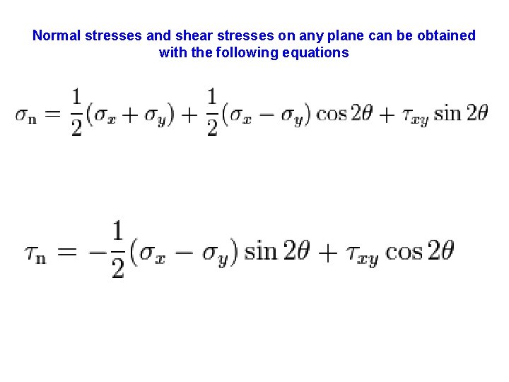 Normal stresses and shear stresses on any plane can be obtained with the following