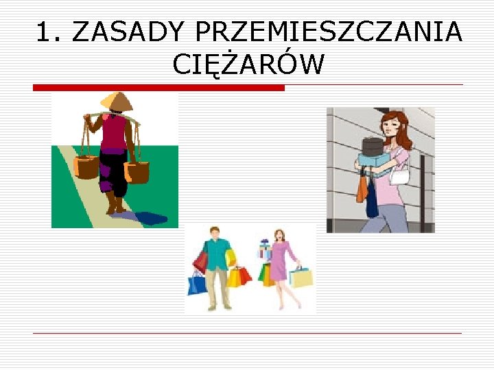 1. ZASADY PRZEMIESZCZANIA CIĘŻARÓW 