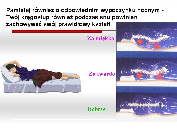 Pamietaj również o odpowiednim wypoczynku nocnym Twój kręgosłup również podczas snu powinien zachowywać swój