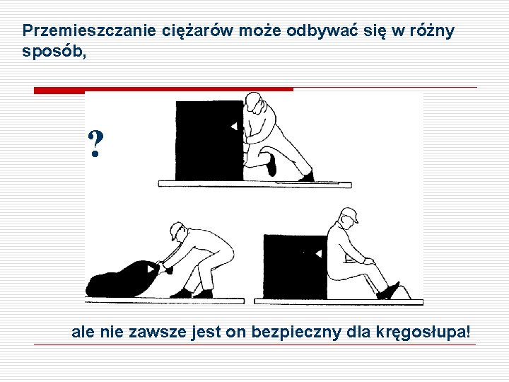 Przemieszczanie ciężarów może odbywać się w różny sposób, ? ale nie zawsze jest on