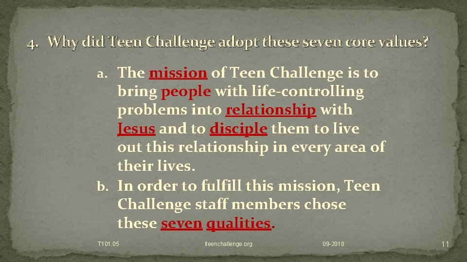 4. Why did Teen Challenge adopt these seven core values? a. The mission of