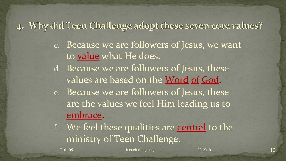 4. Why did Teen Challenge adopt these seven core values? c. Because we are