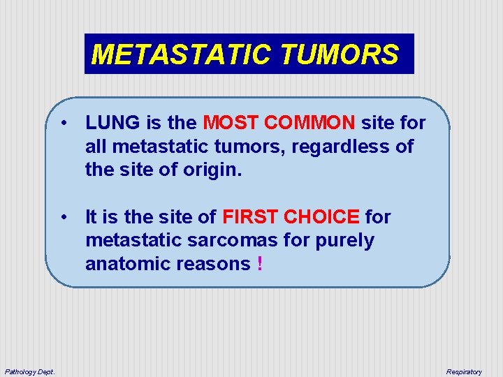 METASTATIC TUMORS • LUNG is the MOST COMMON site for all metastatic tumors, regardless