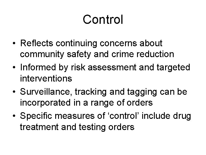 Control • Reflects continuing concerns about community safety and crime reduction • Informed by