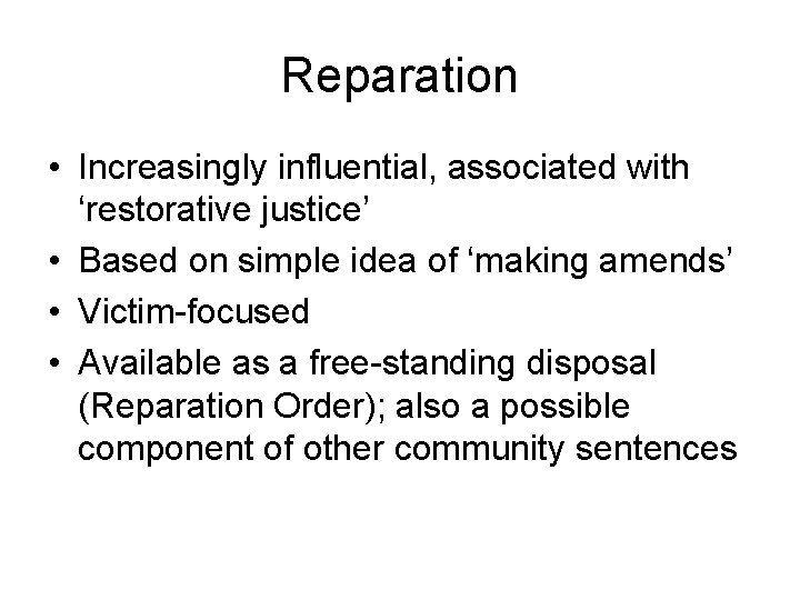 Reparation • Increasingly influential, associated with ‘restorative justice’ • Based on simple idea of