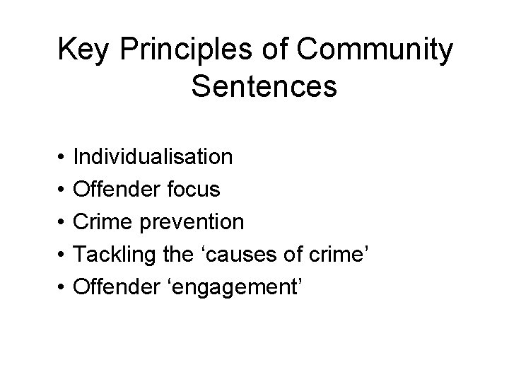 Key Principles of Community Sentences • • • Individualisation Offender focus Crime prevention Tackling