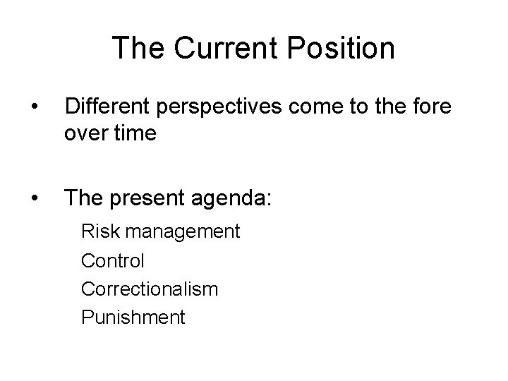 The Current Position • Different perspectives come to the fore over time • The