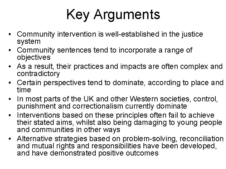 Key Arguments • Community intervention is well-established in the justice system • Community sentences