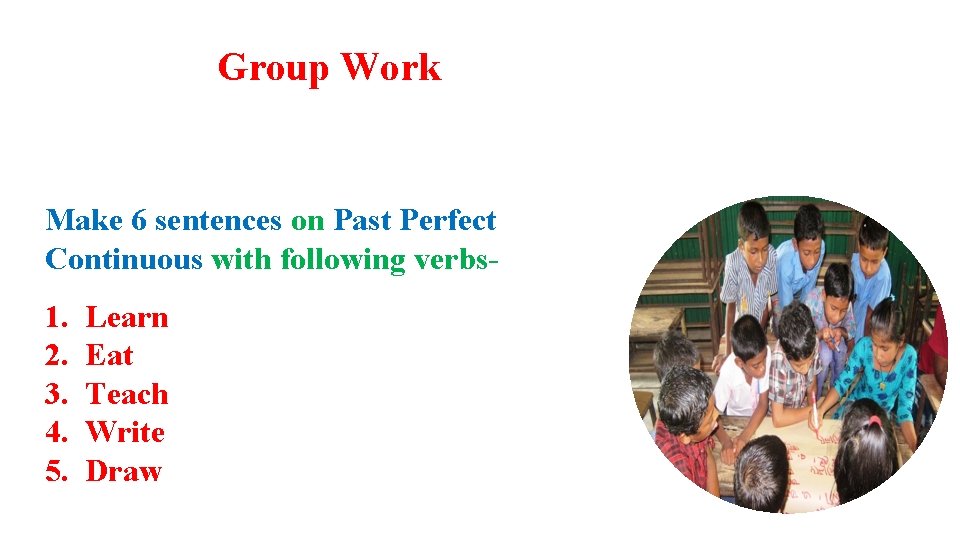 Group Work Make 6 sentences on Past Perfect Continuous with following verbs- 1. 2.