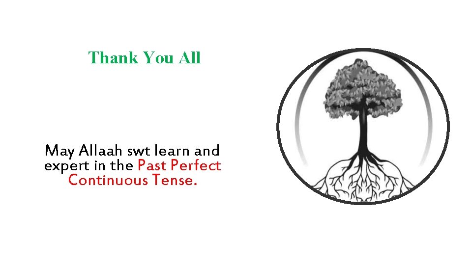 Thank You All May Allaah swt learn and expert in the Past Perfect Continuous