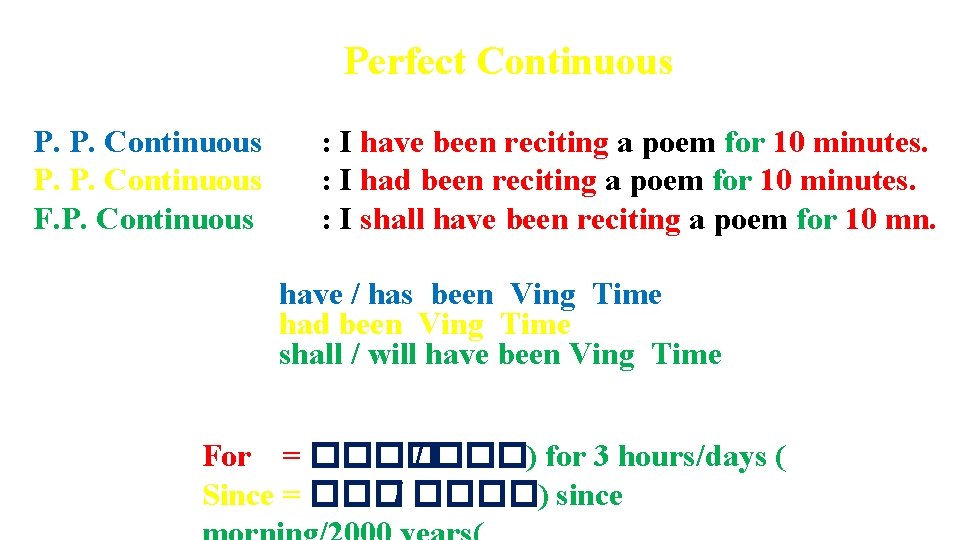 Perfect Continuous P. P. Continuous F. P. Continuous : I have been reciting a