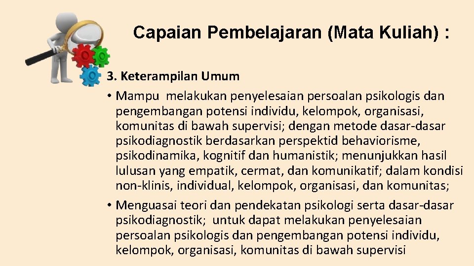 Capaian Pembelajaran (Mata Kuliah) : 3. Keterampilan Umum • Mampu melakukan penyelesaian persoalan psikologis