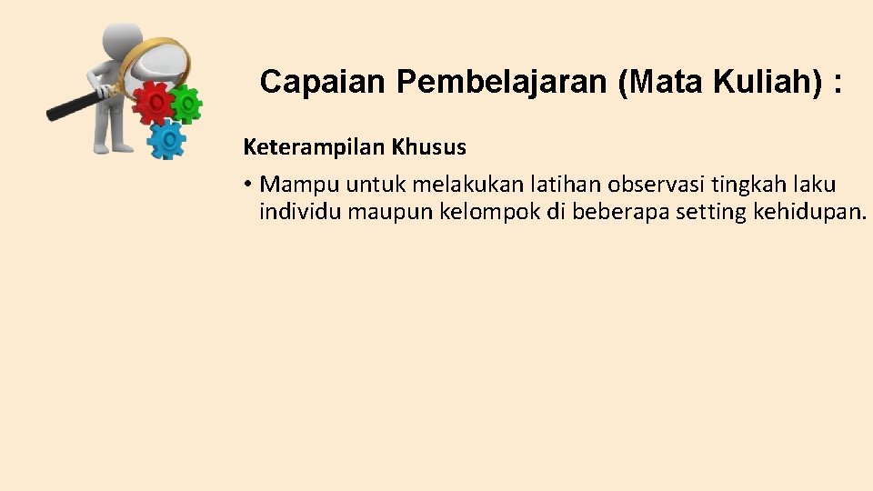 Capaian Pembelajaran (Mata Kuliah) : Keterampilan Khusus • Mampu untuk melakukan latihan observasi tingkah